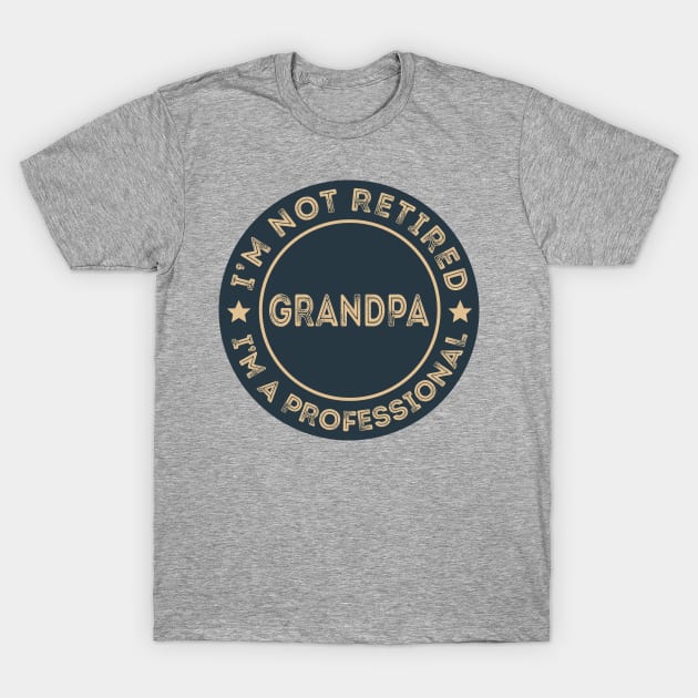 I'm not retired, I'm a professional Grandpa T-Shirt by DragonTees